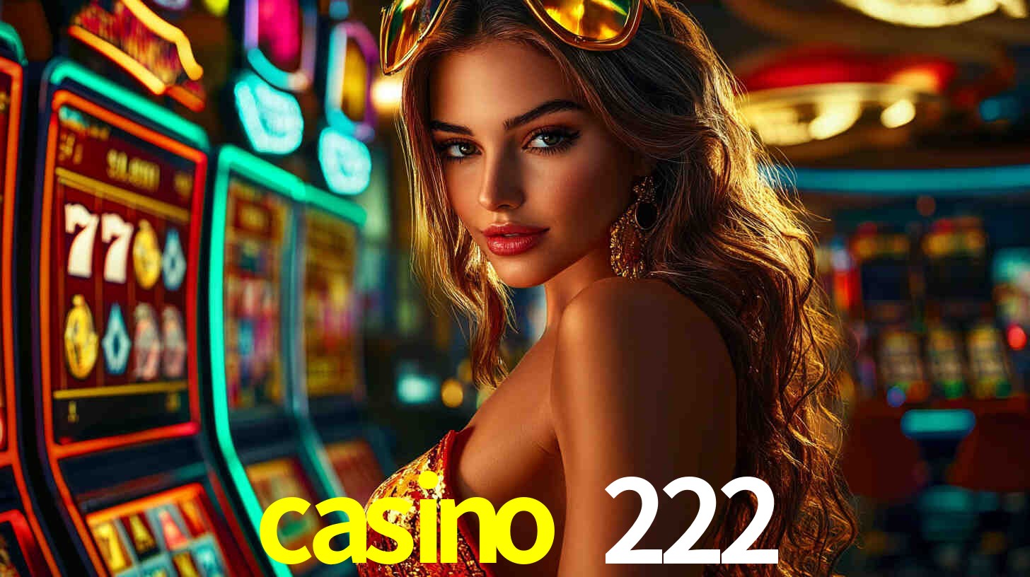 Explore as vantagens do casino 222: serviço profissional e confiabilidade