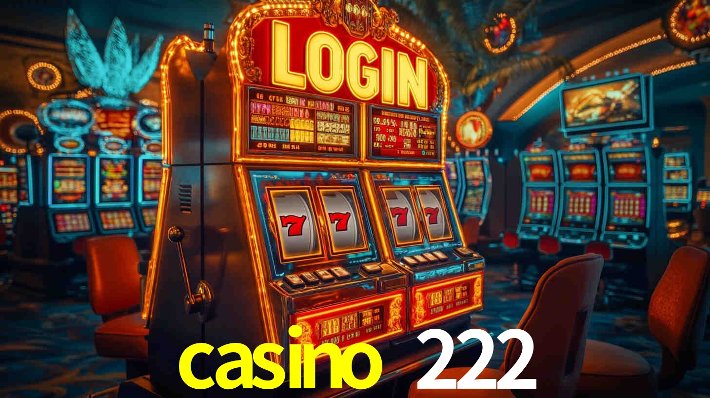 casino 222: Jogos de Caça-Níqueis-Altas Recompensas, Roleta-Velocidade, Blackjack-Desafios Máximos